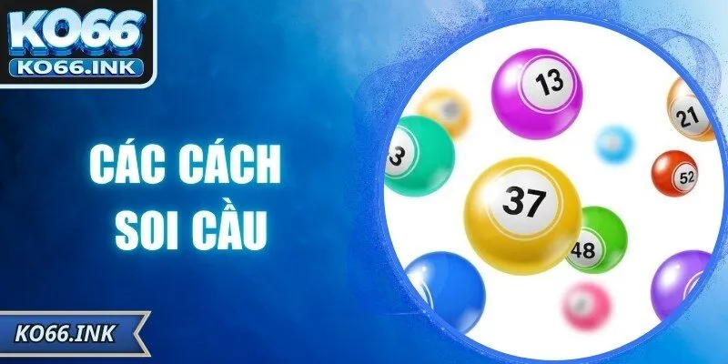 Các Cách Soi Cầu – Chiến Lược Giúp Tăng Cơ Hội Thắng Lớn