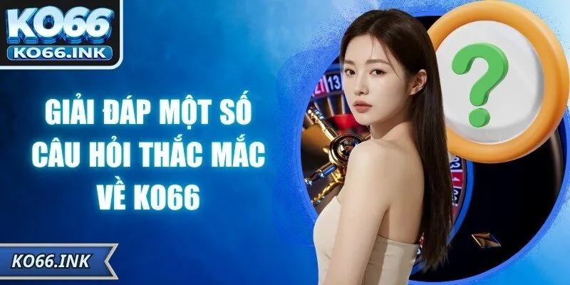 Giải đáp một số câu hỏi thắc mắc về KO66