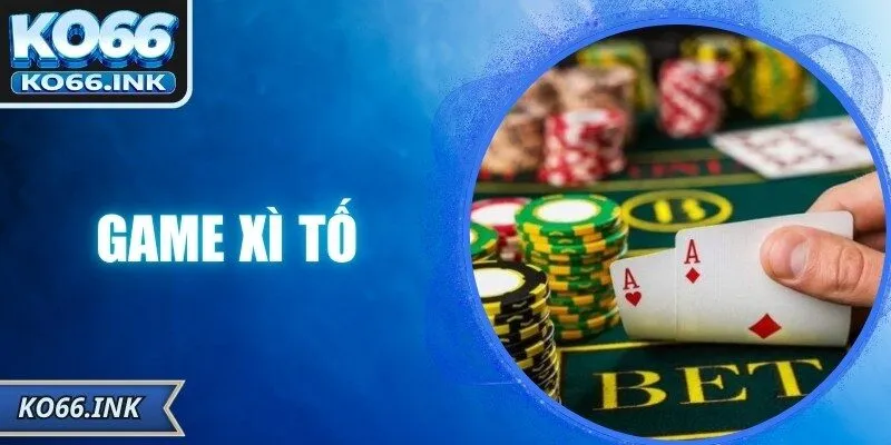 Xì Tố – Trải Nghiệm Chiến Lược Cực Hấp Dẫn Tại KO66